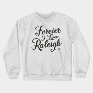 Forever i love Raleigh Crewneck Sweatshirt